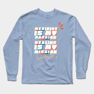 Medicine is My Passion, Healing is My Mission - Doctors saying Long Sleeve T-Shirt